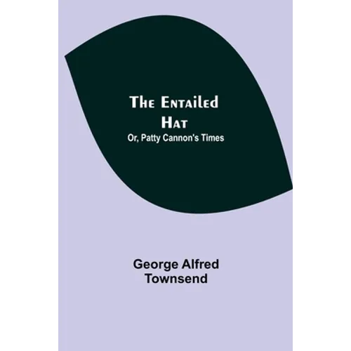 The Entailed Hat; Or, Patty Cannon'S Times - Paperback