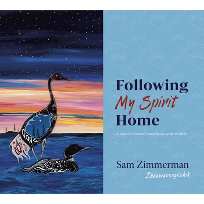 Following My Spirit Home: A Collection of Paintings and Stories - Paperback