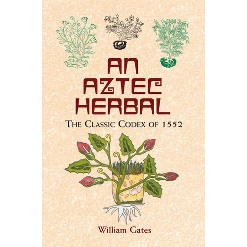 An Aztec Herbal: The Classic Codex of 1552 - Paperback
