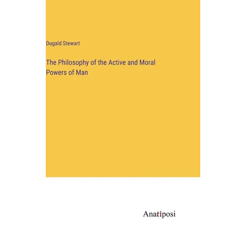 The Philosophy of the Active and Moral Powers of Man - Hardcover