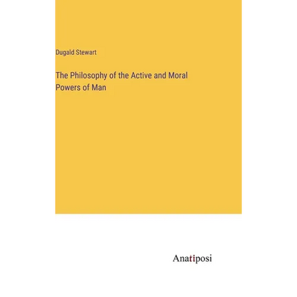 The Philosophy of the Active and Moral Powers of Man - Hardcover