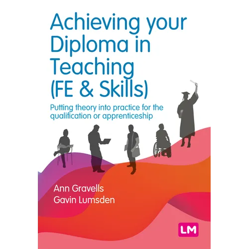 Achieving Your Diploma in Teaching (Fe & Skills): Putting Theory Into Practice for the Qualification or Apprenticeship - Paperback