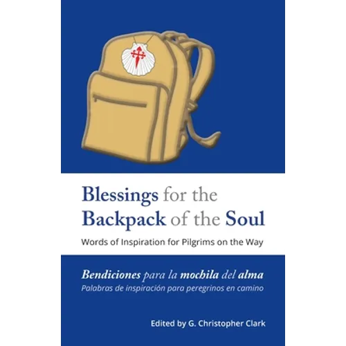 Blessings for the Backpack of the Soul: Words of Inspiration for Pilgrims on the Way - Paperback