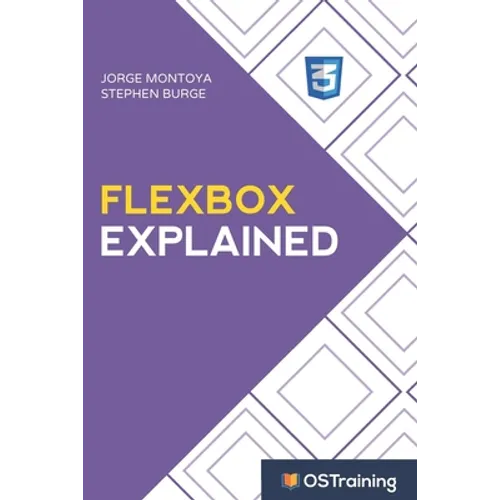 Flexbox Explained: Your Step-by-Step Guide to Flexbox - Paperback