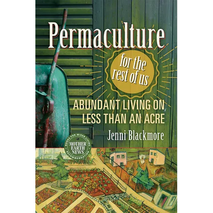 Permaculture for the Rest of Us: Abundant Living on Less Than an Acre - Paperback
