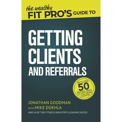 The Wealthy Fit Pro's Guide to Getting Clients and Referrals - Paperback