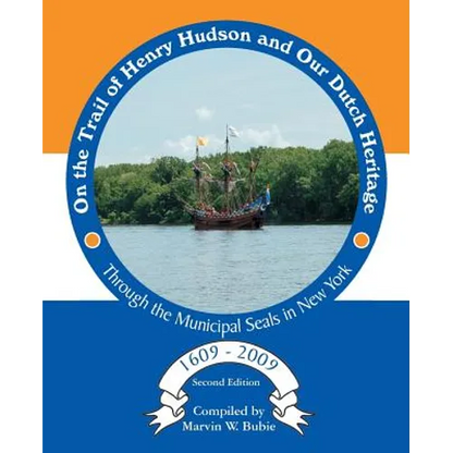 On the Trail of Henry Hudson and Our Dutch Heritage Through the Municipal Seals in New York, 1609 to 2009 - Paperback