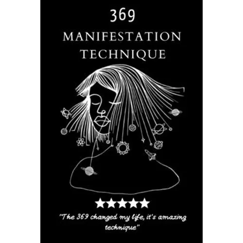 369 Manifestation Technique: Manifestation of the Law of Attraction to realize your Dreams, using the Power of 3,6,9, Magic Numbers Method (6x9 -160 p - Paperback