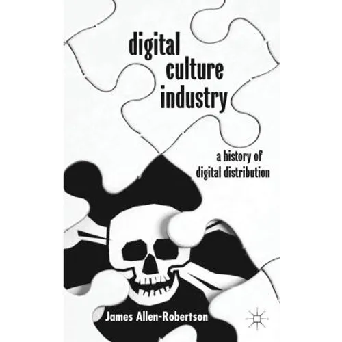 Digital Culture Industry: A History of Digital Distribution - Hardcover