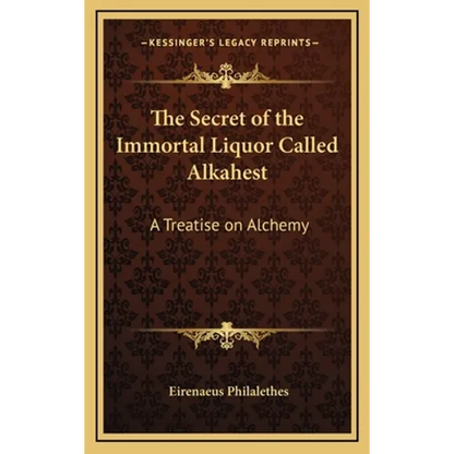 The Secret of the Immortal Liquor Called Alkahest: A Treatise on Alchemy - Hardcover