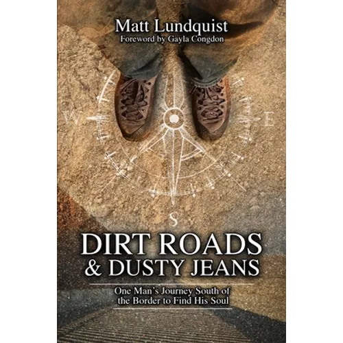 Dirt Roads and Dusty Jeans: One Man's Journey South of the Border to Find His Soul - Paperback