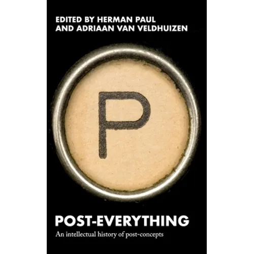 Post-Everything: An Intellectual History of Post-Concepts - Hardcover