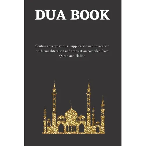 The dua book: Contains 100 everyday Dua- Supplication and Invocation for Muslims with transliteration and translation compiled from the both the Quran - Paperback