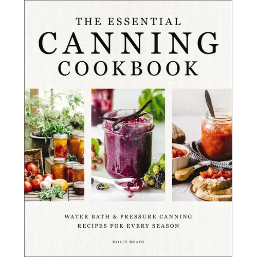 The Essential Canning Cookbook: Water Bath and Pressure Canning Recipes for Every Season - Hardcover