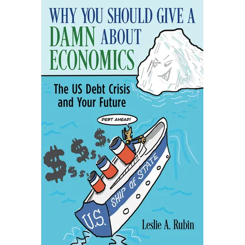 Why You Should Give a Damn about Economics: The Us Debt Crisis and Your Future - Hardcover