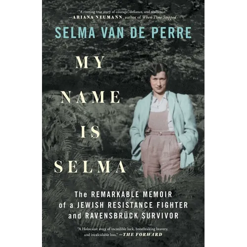My Name Is Selma: The Remarkable Memoir of a Jewish Resistance Fighter and Ravensbrück Survivor - Paperback