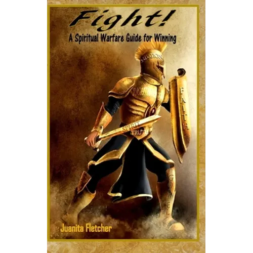 Fight: A Spiritual Warfare Guide for Winning - Paperback