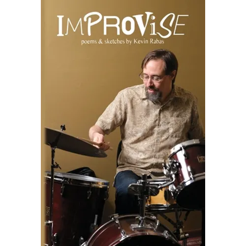 Improvise: Poems & Sketches By Kevin Rabas - Paperback