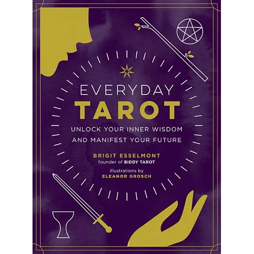 Everyday Tarot: Unlock Your Inner Wisdom and Manifest Your Future - Hardcover