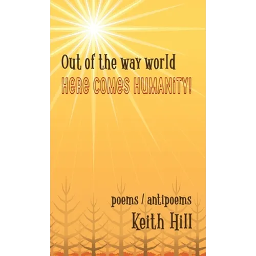 Out of the Way World Here Comes Humanity! - Hardcover