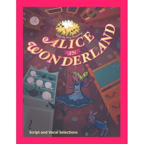 Alice in Wonderland the Musical: Script and Vocal Selections - Paperback