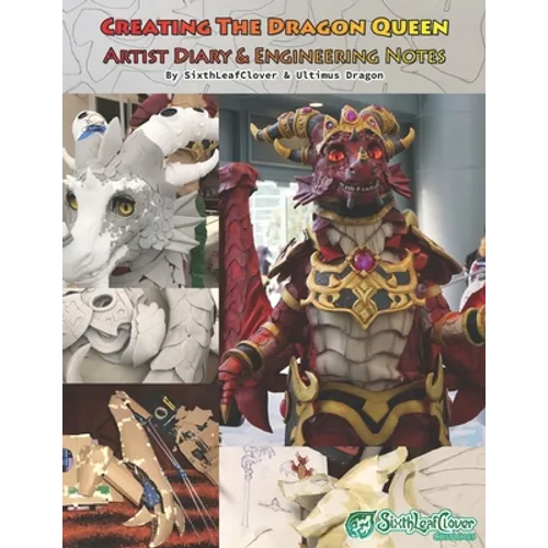 Creating The Dragon Queen: All about the foam fabricated cosplay. - Paperback