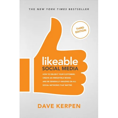 Likeable Social Media, Third Edition: How to Delight Your Customers, Create an Irresistible Brand, & Be Generally Amazing on All Social Networks That - Paperback