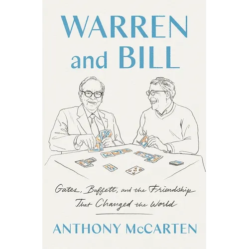 Warren and Bill: Gates, Buffett, and the Friendship That Changed the World - Hardcover