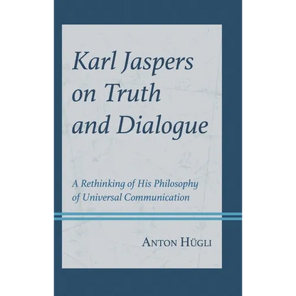 Karl Jaspers on Truth and Dialogue: A Rethinking of His Philosophy of Universal Communication - Hardcover