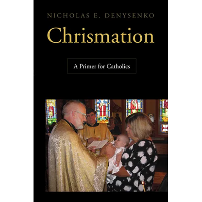 Chrismation: A Primer for Catholics - Paperback