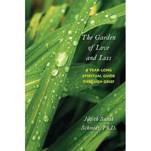 The Garden of Love and Loss: A Year-Long Spiritual Guide Through Grief - Paperback