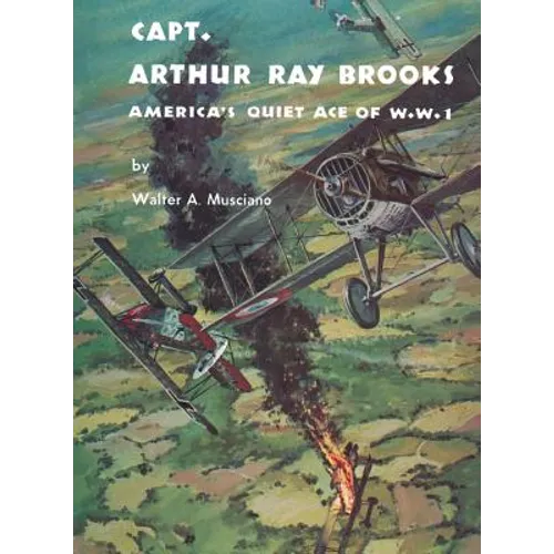 Captain Arthur Ray Brooks: America's Quiet Ace of World War I - Paperback