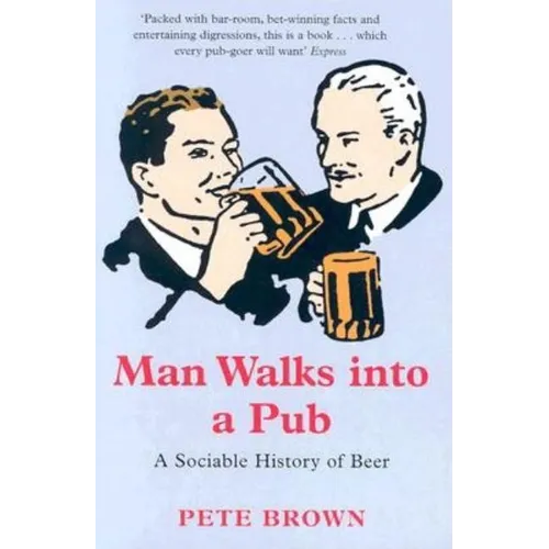 Man Walks Into a Pub: A Sociable History of Beer - Paperback