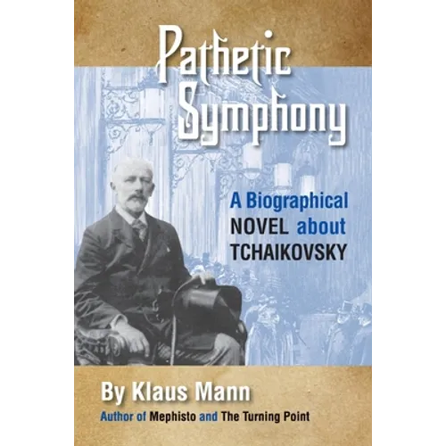 Pathetic Symphony: A Biographical Novel about Tchaikovsky - Paperback