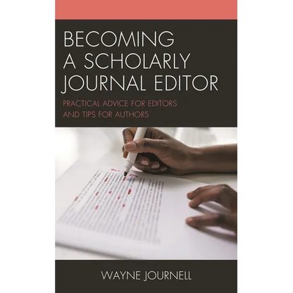 Becoming a Scholarly Journal Editor: Practical Advice for Editors and Tips for Authors - Hardcover