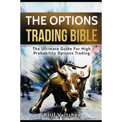 The Options Trading Bible: The Ultimate Guide For High Probability Options Trading - Paperback
