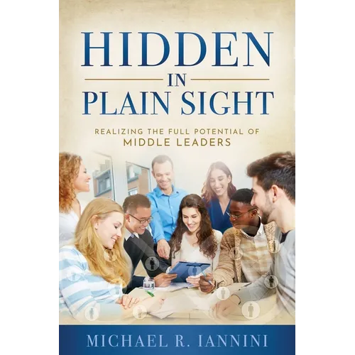 Hidden in Plain Sight: Realizing the Full Potential of Middle Leaders - Paperback