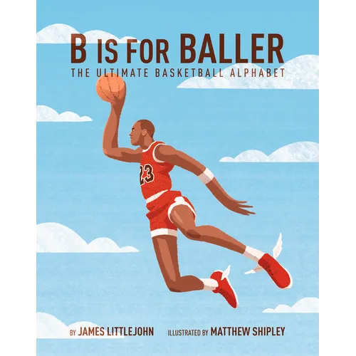 B Is for Baller: The Ultimate Basketball Alphabet Volume 1 - Hardcover