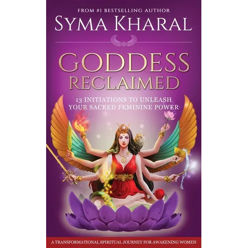 Goddess Reclaimed: 13 Initiations to Unleash Your Sacred Feminine Power - Paperback