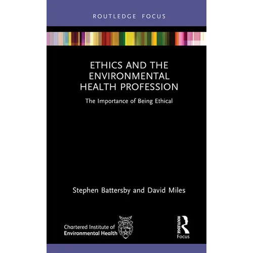 Ethics and the Environmental Health Profession: The Importance of Being Ethical - Hardcover