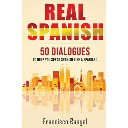 Real Spanish: 50 Dialogues to Help You Speak Spanish Like a Spaniard - Paperback