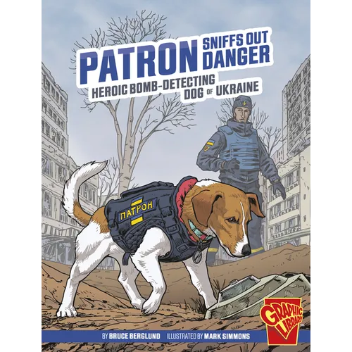 Patron Sniffs Out Danger: Heroic Bomb-Detecting Dog of Ukraine - Paperback