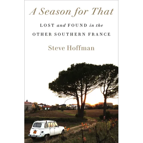 A Season for That: Lost and Found in the Other Southern France - Hardcover