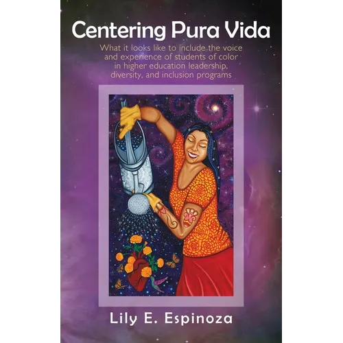 Centering Pura Vida: What it looks like to include the voice and experience of students of color in higher education leadership, diversity, and inclus - Paperback