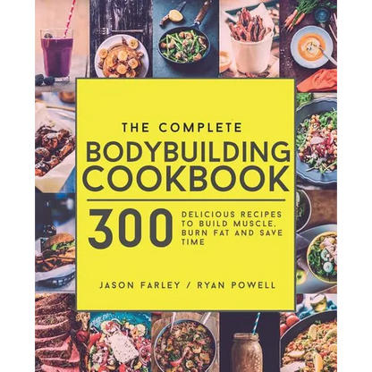 The Complete Bodybuilding Cookbook: 300 Delicious Recipes To Build Muscle, Burn Fat & Save Time - Paperback