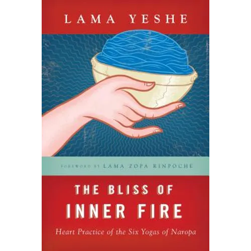 The Bliss of Inner Fire: Heart Practice of the Six Yogas of Naropa - Paperback