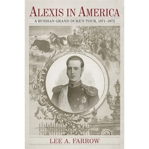 Alexis in America: A Russian Grand Duke's Tour, 1871-1872 - Hardcover