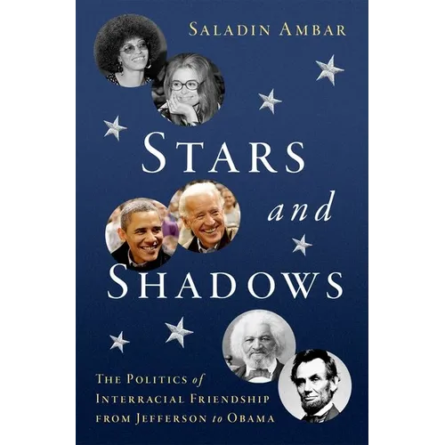 Stars and Shadows: The Politics of Interracial Friendship from Jefferson to Obama - Hardcover