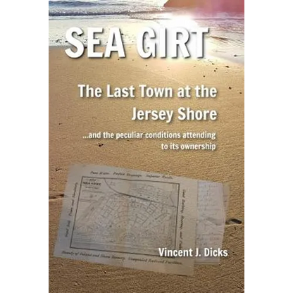 Sea Girt - The Last Town at the Jersey Shore: And the Peculiar Conditions Attending to its Ownership - Paperback