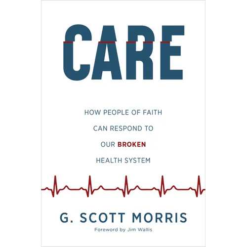Care: How People of Faith Can Respond to Our Broken Health System - Paperback